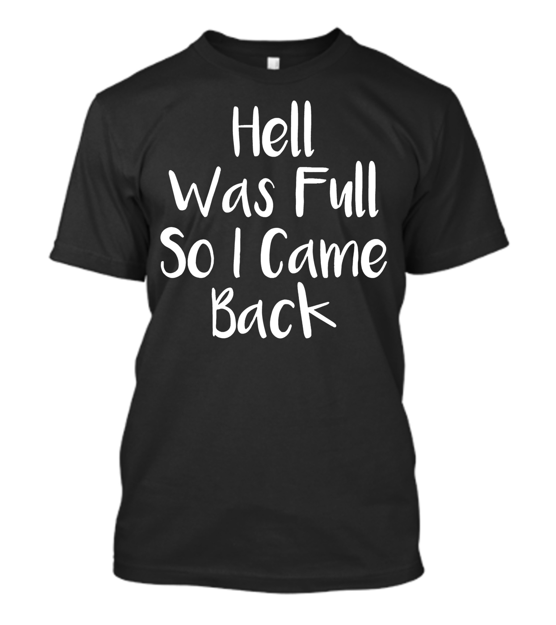 Hell Was Full So I Came Back T-Shirt