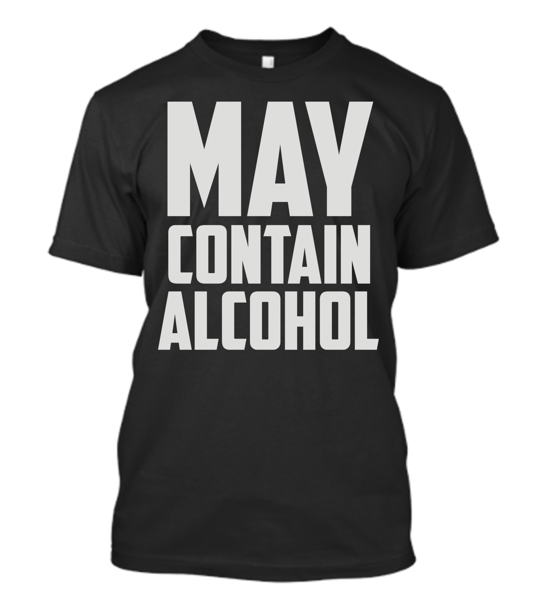 MAY CONTAIN ALCOHOL T-Shirt