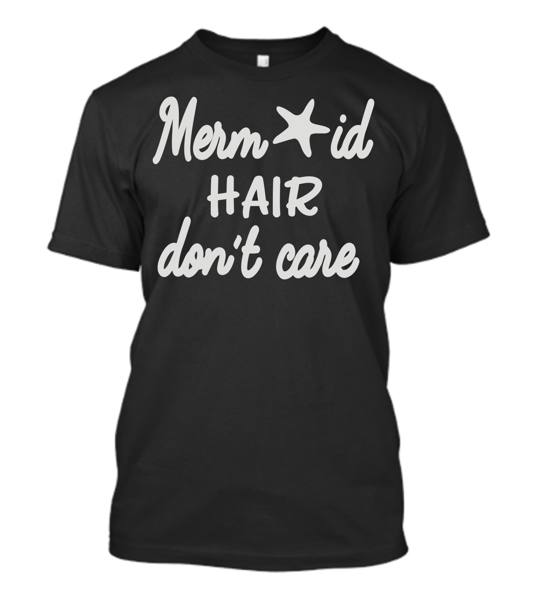 Mermaid Hair Don't Care Starfish Text T-Shirt