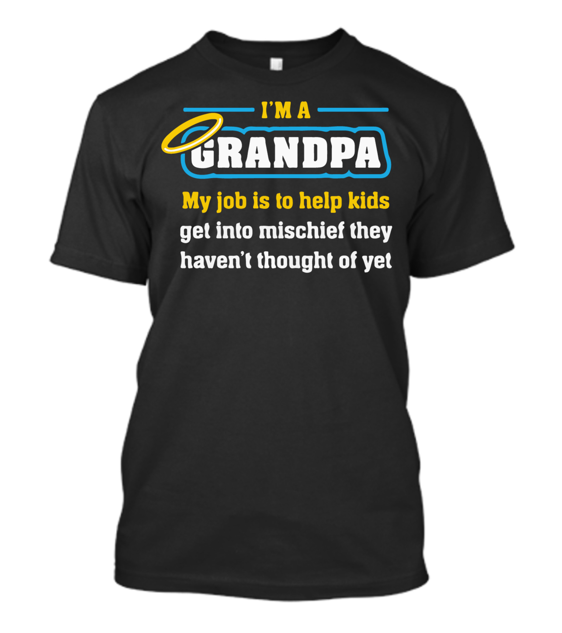 I'm A Grandpa My Job Is To Help Kids Get Into Mischief They Haven't Thought Of Yet T-Shirt