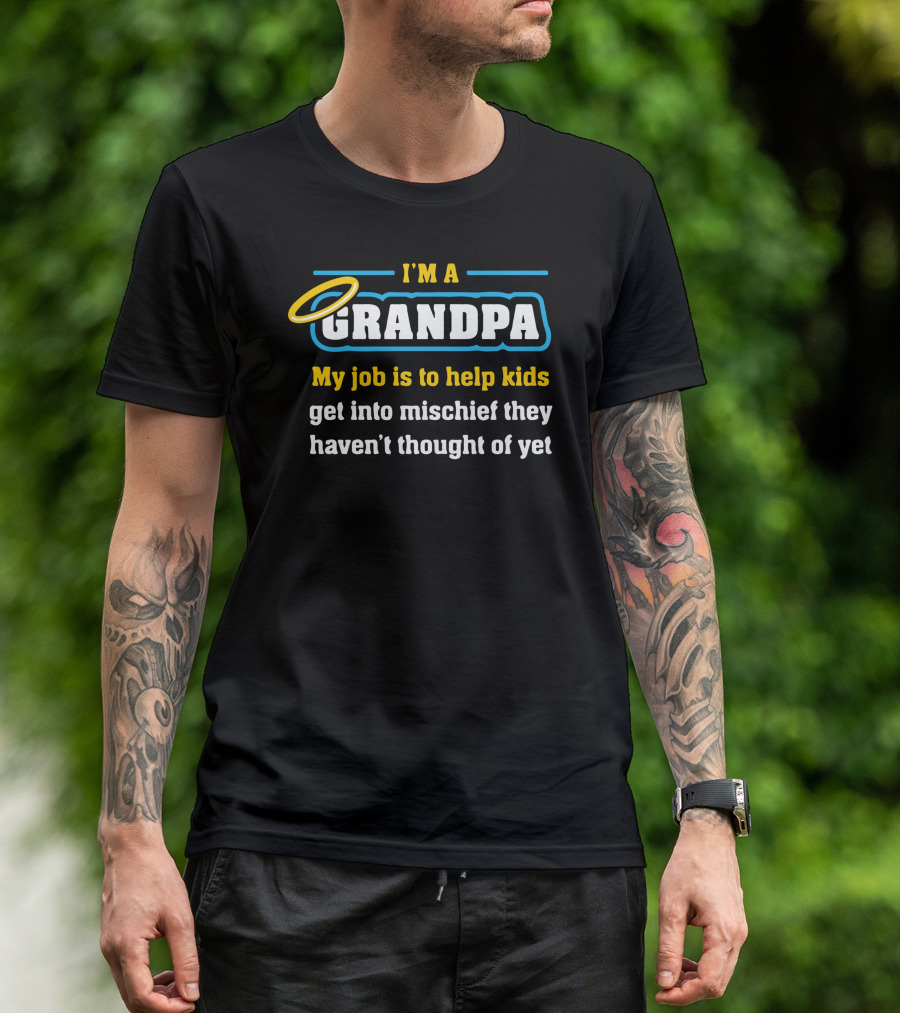 I'm A Grandpa My Job Is To Help Kids Get Into Mischief They Haven't Thought Of Yet T-Shirt