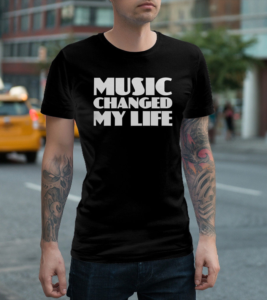 MUSIC CHANGED MY LIFE T-Shirt