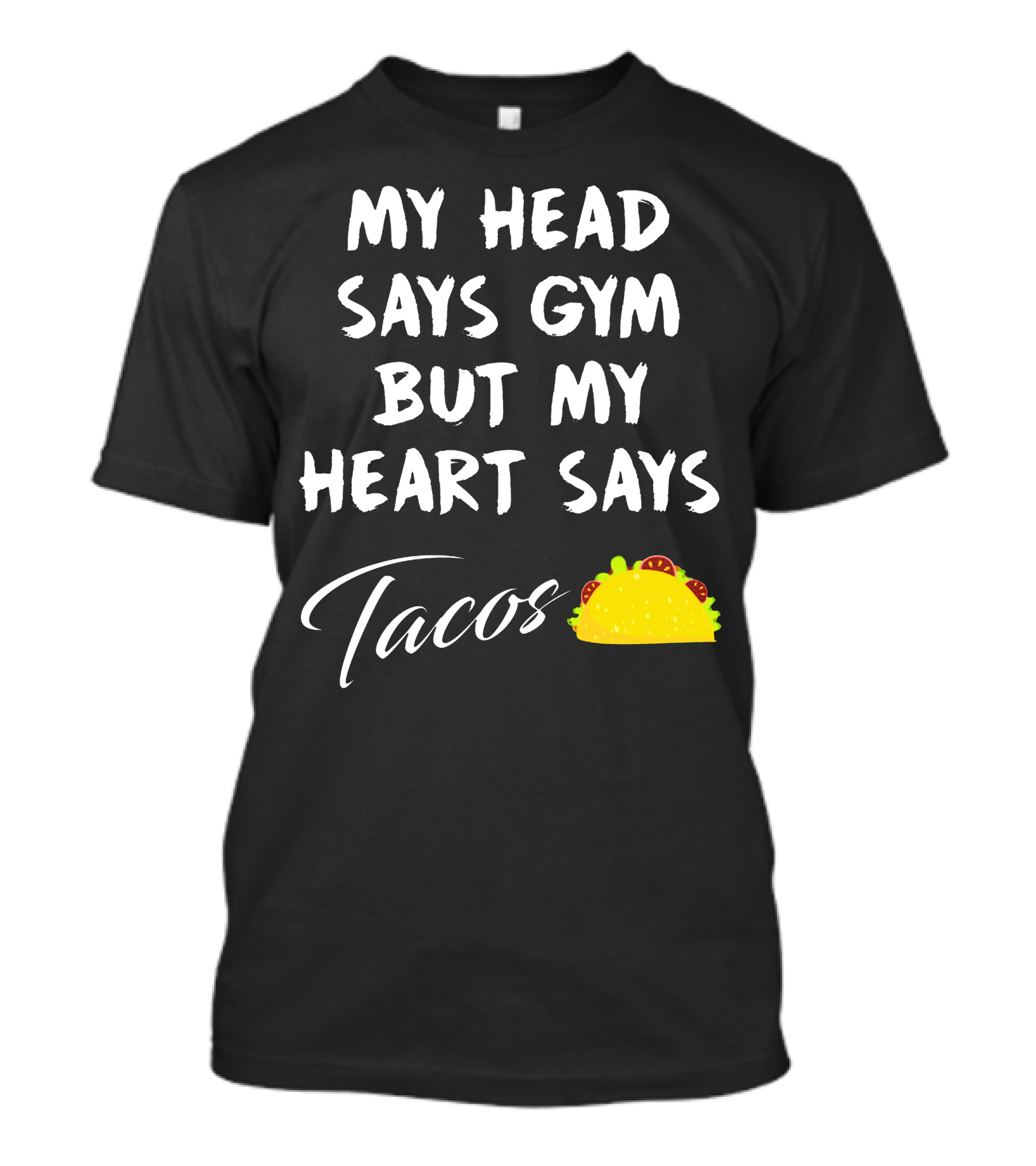 My Head Says Gym But My Heart Says Tacos With Taco T-Shirt