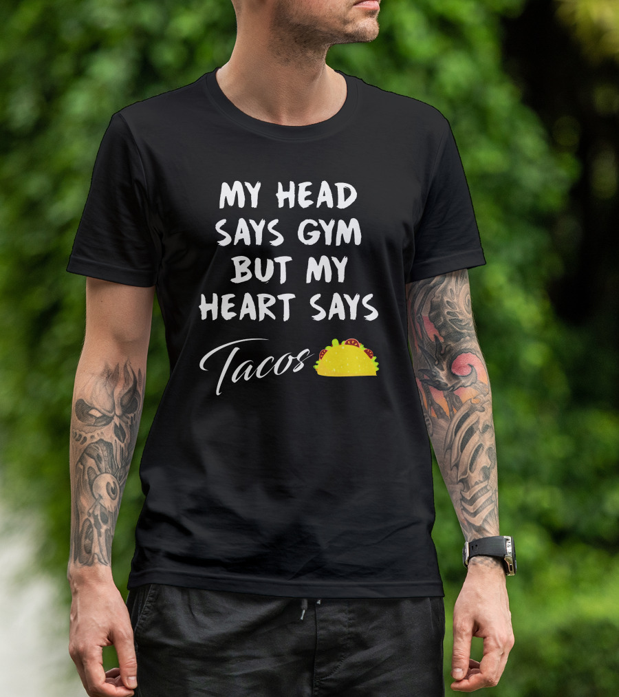 My Head Says Gym But My Heart Says Tacos With Taco T-Shirt