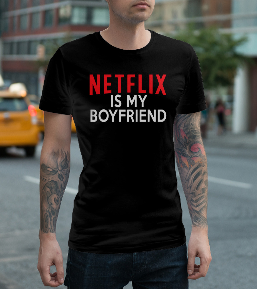 Netflix Is My Boyfriend T-Shirt