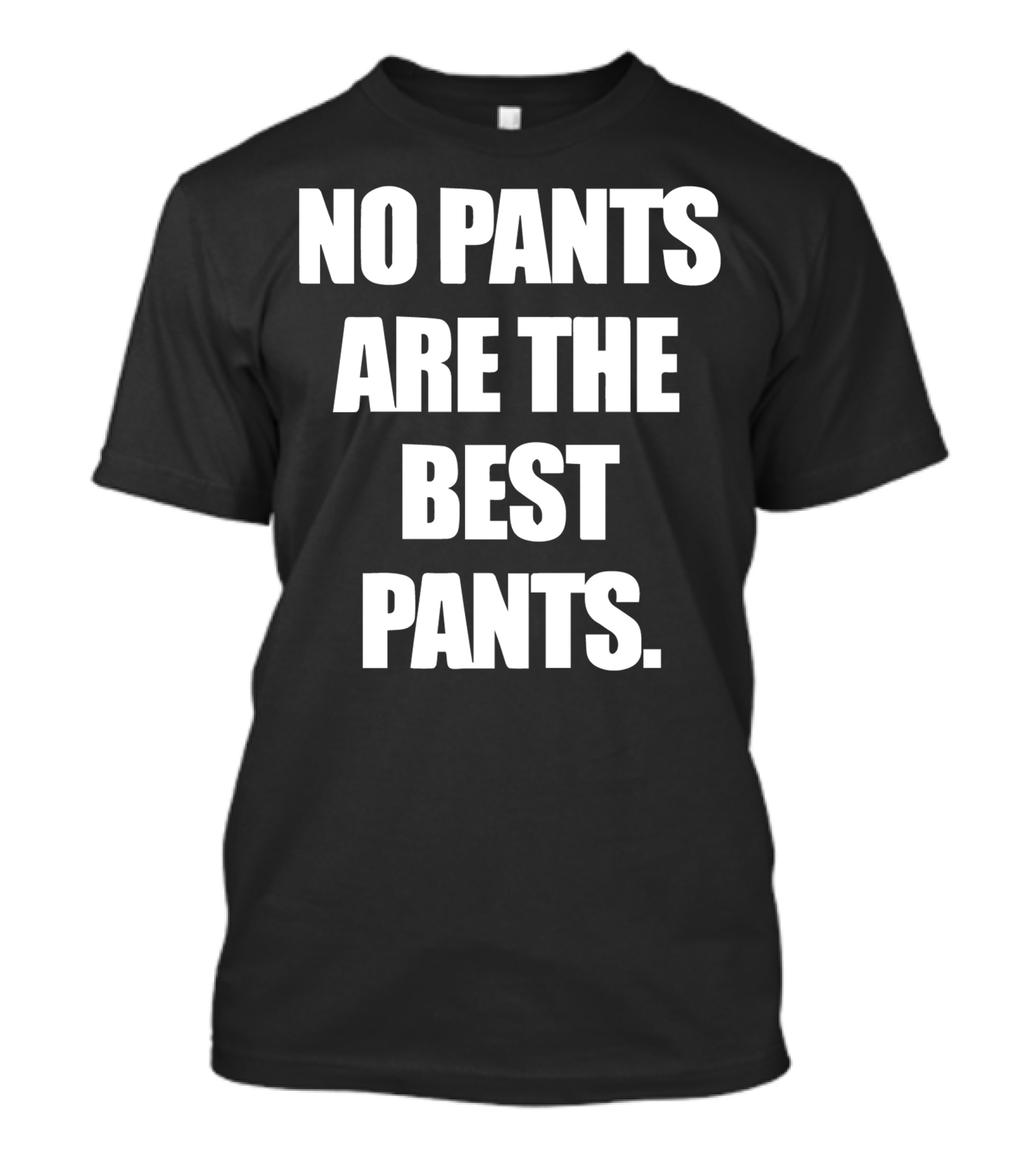 No Pants Are The Best Pants T-Shirt