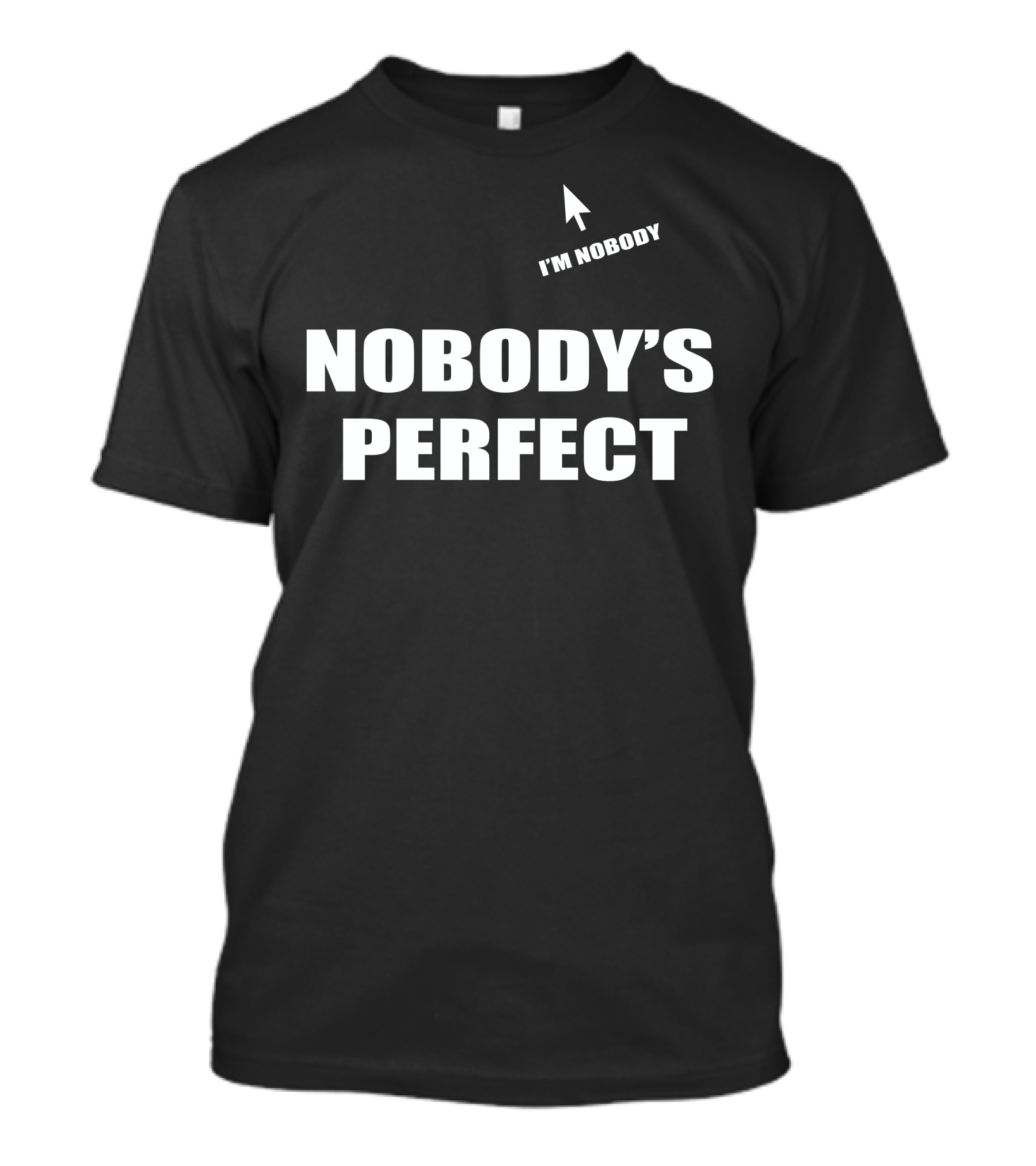 NOBODY'S PERFECT I'M NOBODY T-Shirt