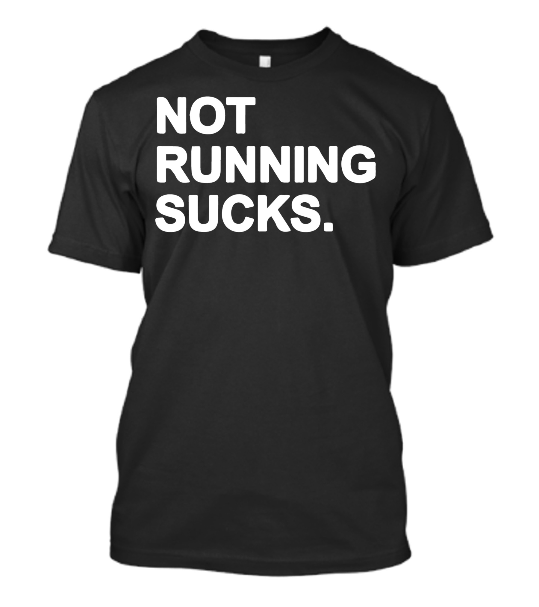Not Running Sucks Motivation Fitness Enthusiast T-Shirt