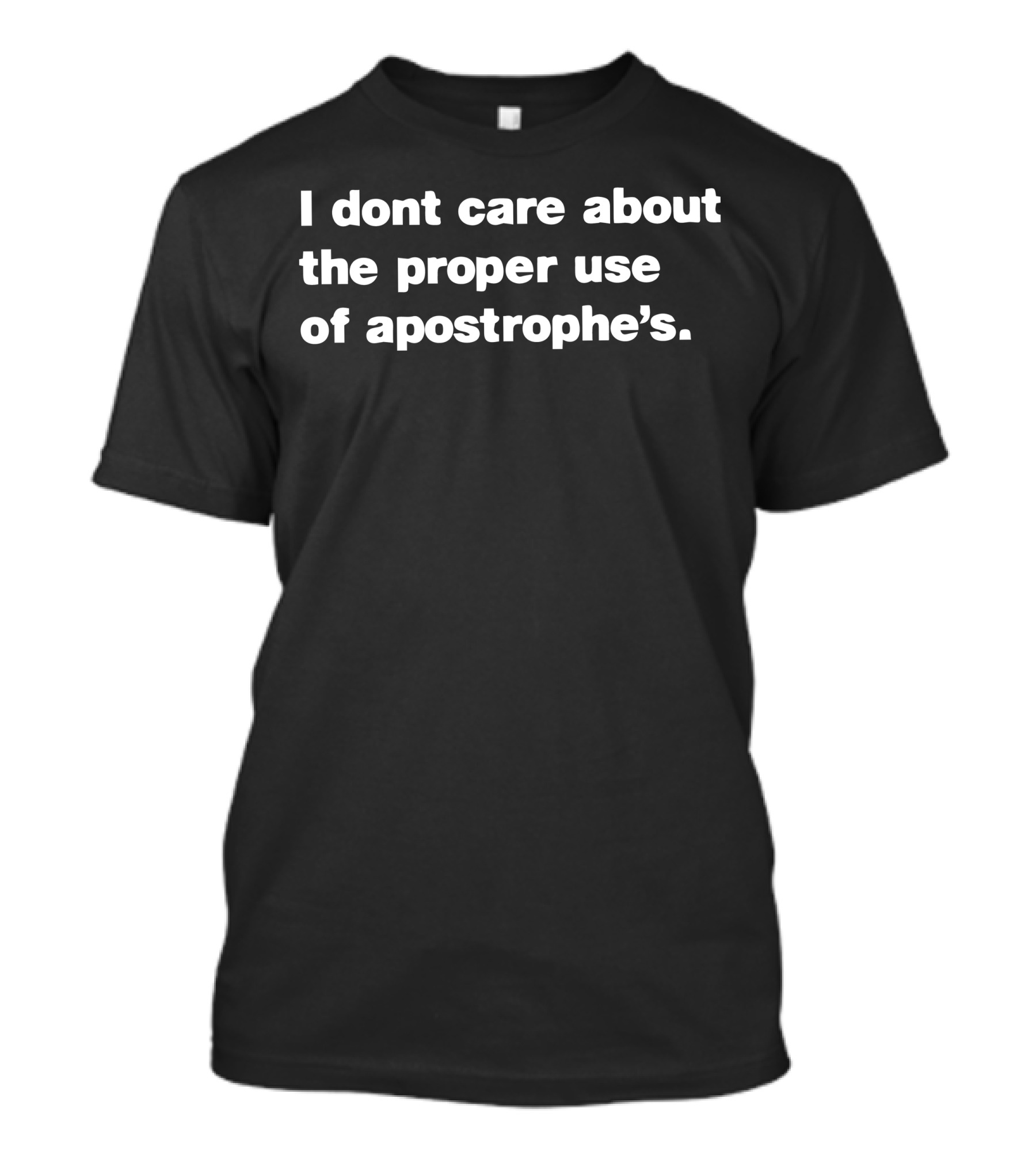 I Dont Care About The Proper Use Of Apostrophe's T-Shirt