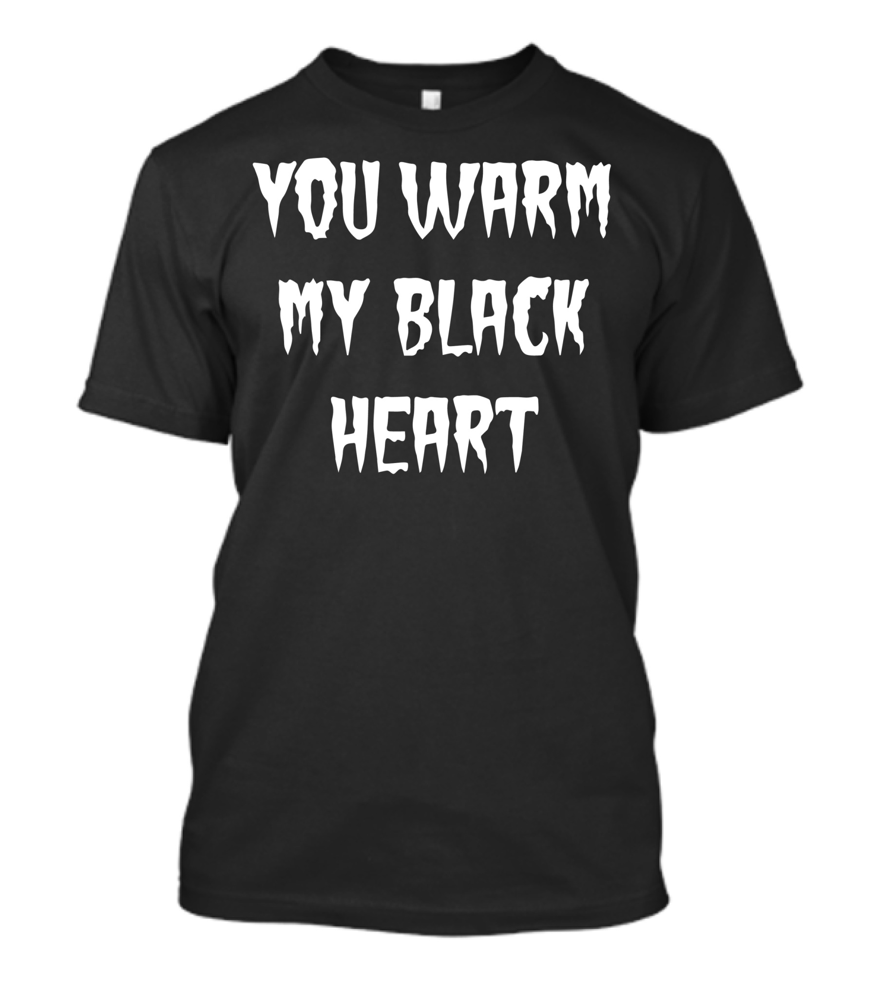 You Warm My Black Heart T-Shirt