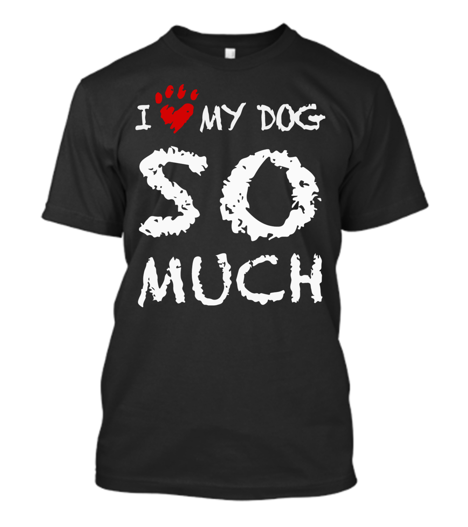 I Love My Dog So Much Paw Print Heart T-Shirt