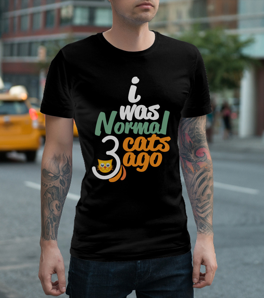 I Was Normal 3 Cats Ago T-Shirt