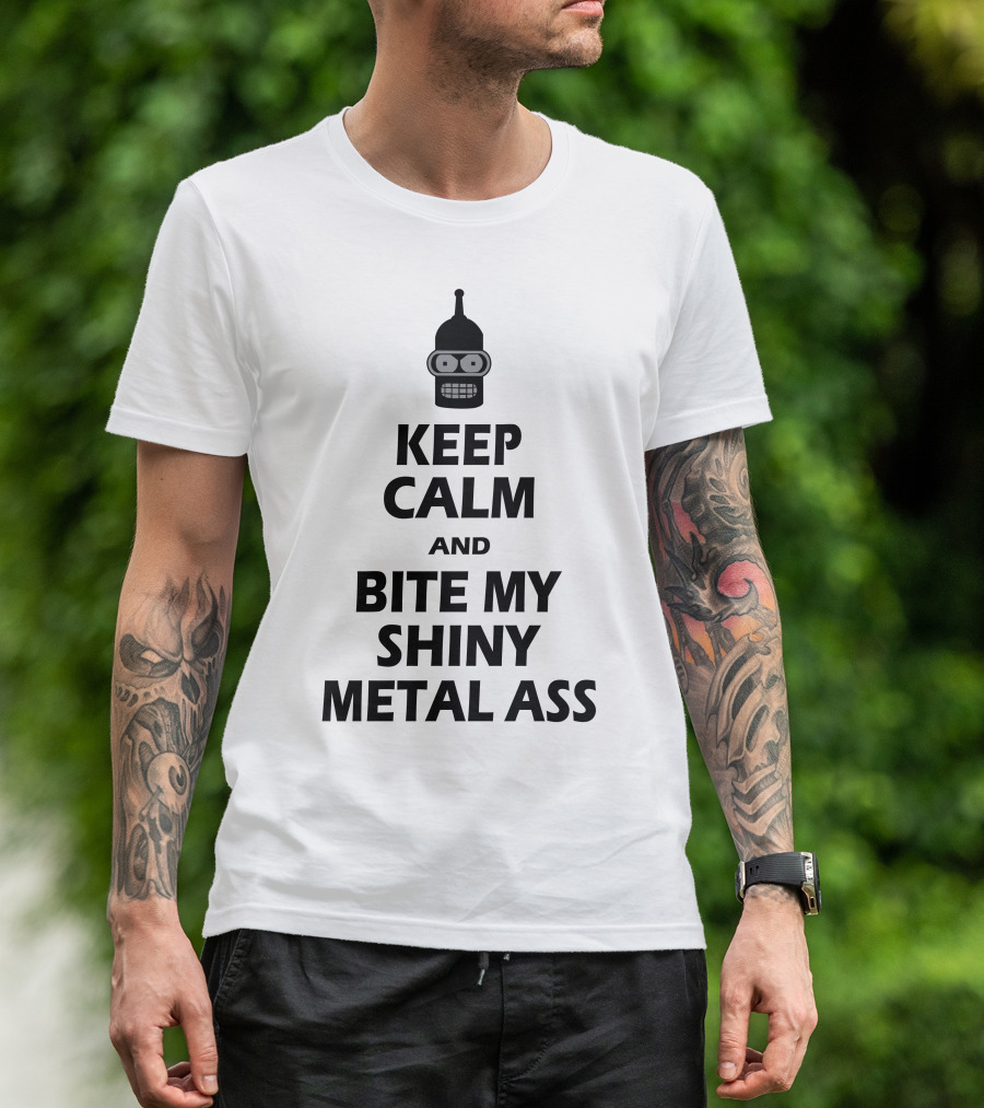 Keep Calm And Bite My Shiny Metal Ass Bender T-Shirt