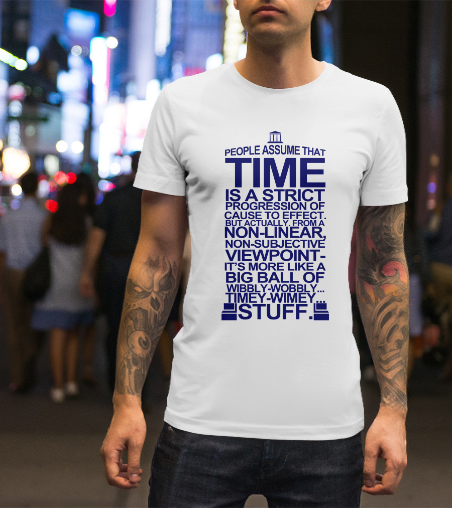 People Assume Time Wibbly Wobbly Timey Wimey Stuff Doctor Who Tardis Dalek Tenth T-Shirt
