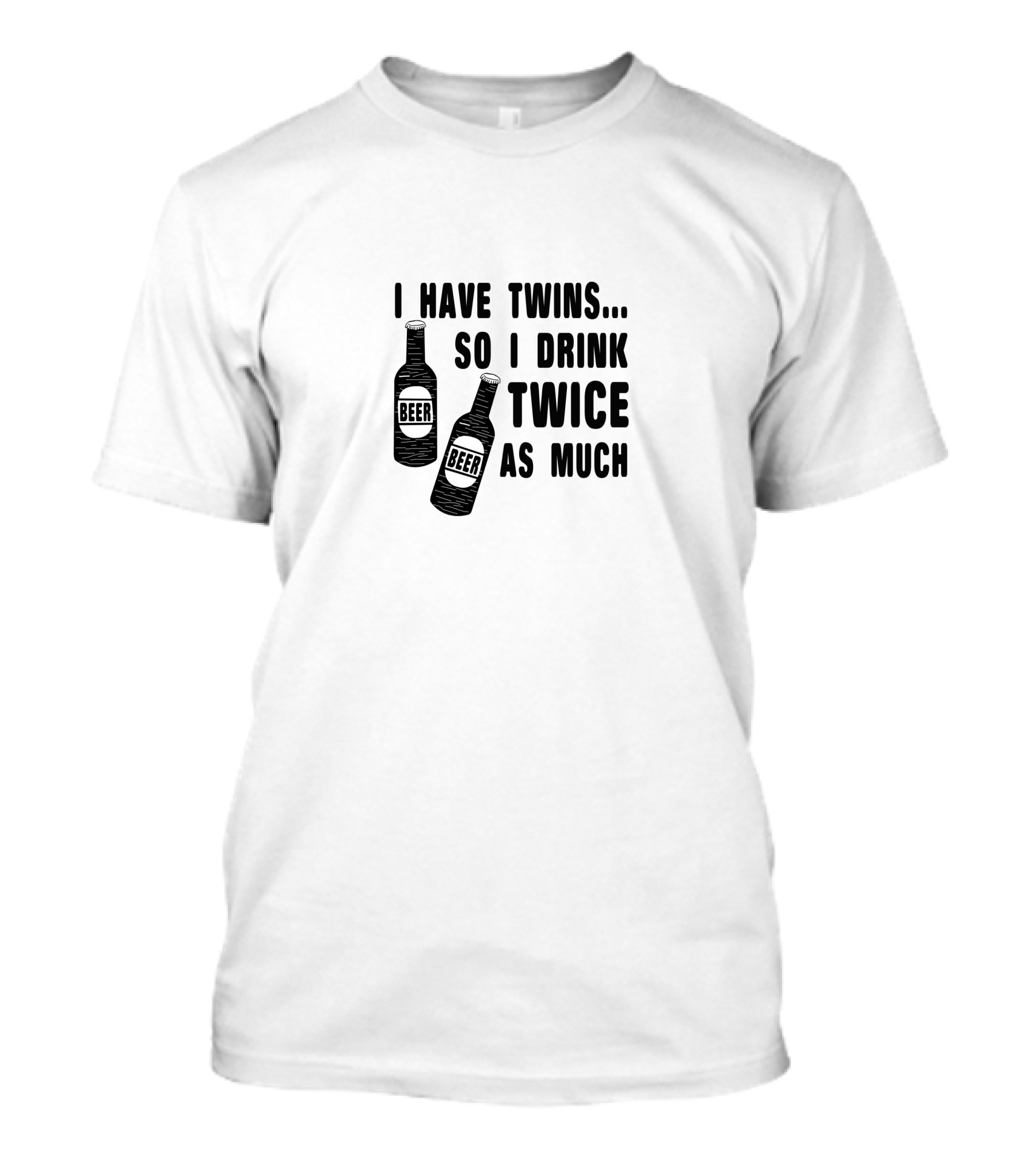 I Have Twins So I Drink Twice As Much Beer Bottles T-Shirt