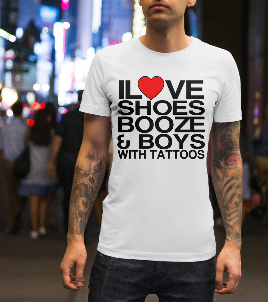 ILove Shoes Booze And Boys With Tattoos Heart T-Shirt