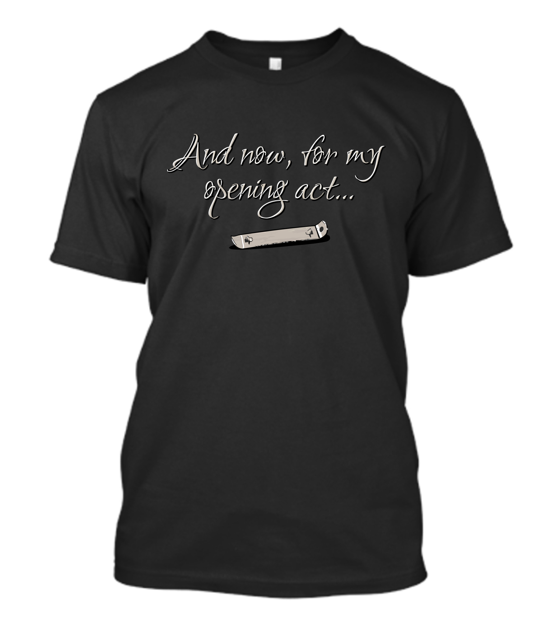 And Now, For My Opening Act T-Shirt