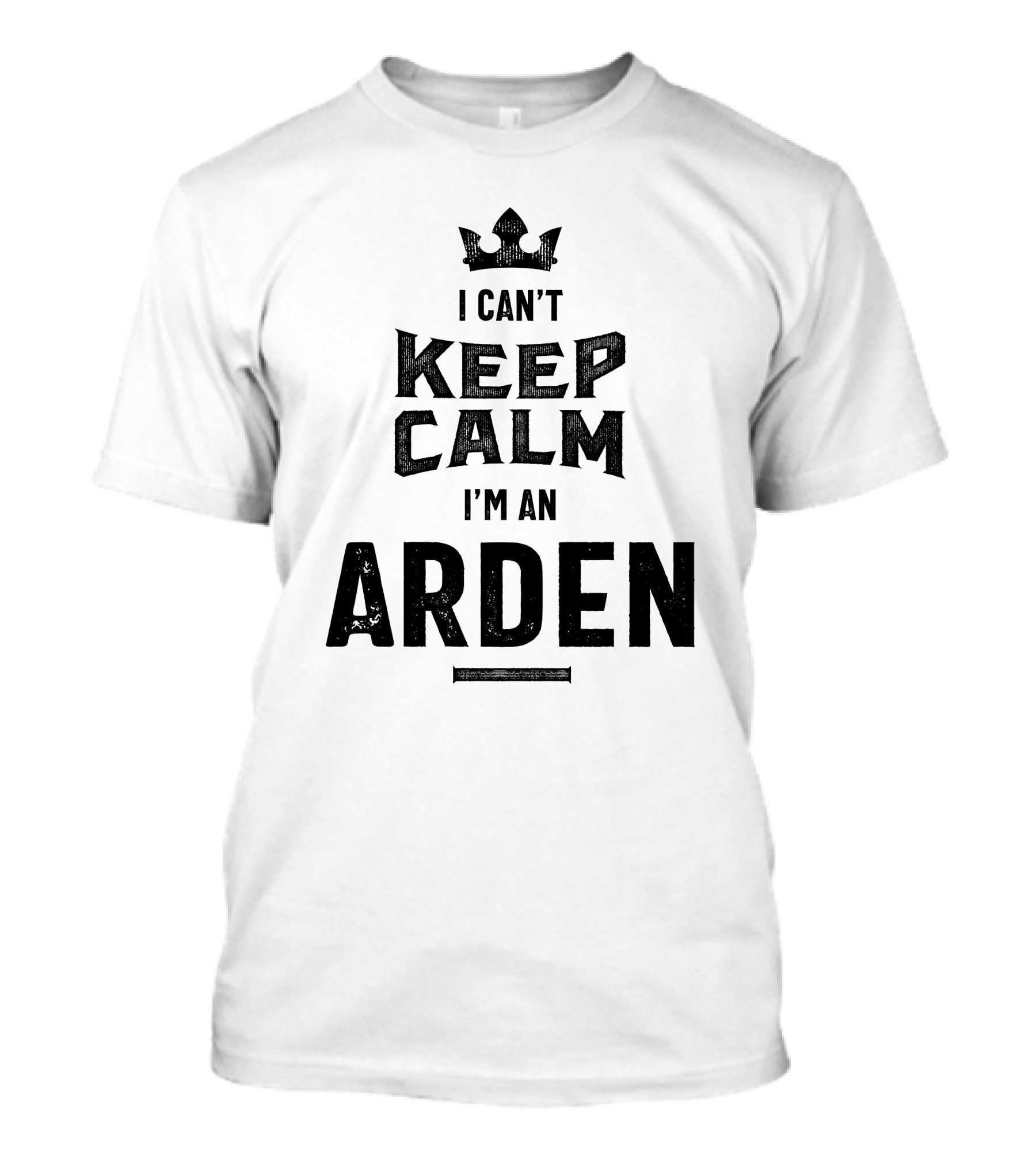 I Can't Keep Calm I'm An Arden T-Shirt