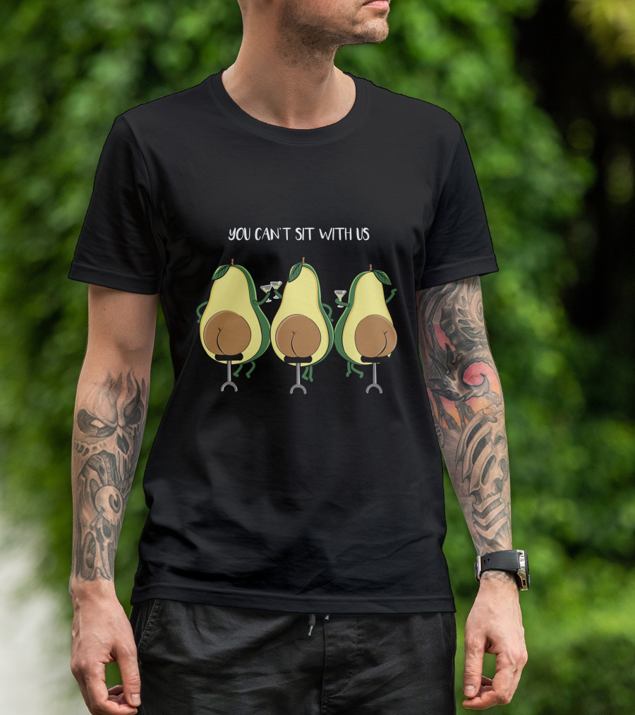 You Can't Sit With Us Avocado Booty Squad T-Shirt