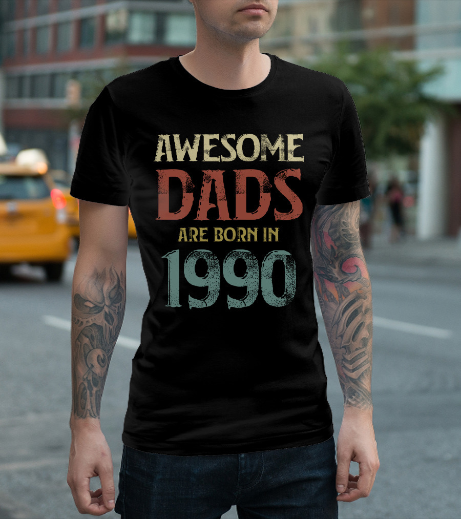 AWESOME DADS ARE BORN IN 1990 T-Shirt
