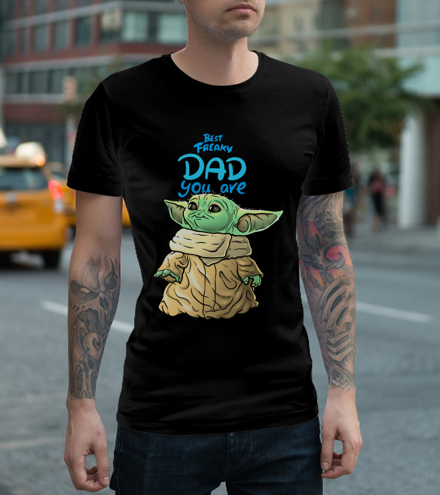 Best Freaky Dad You Are Baby Yoda Inspired Fan T-Shirt