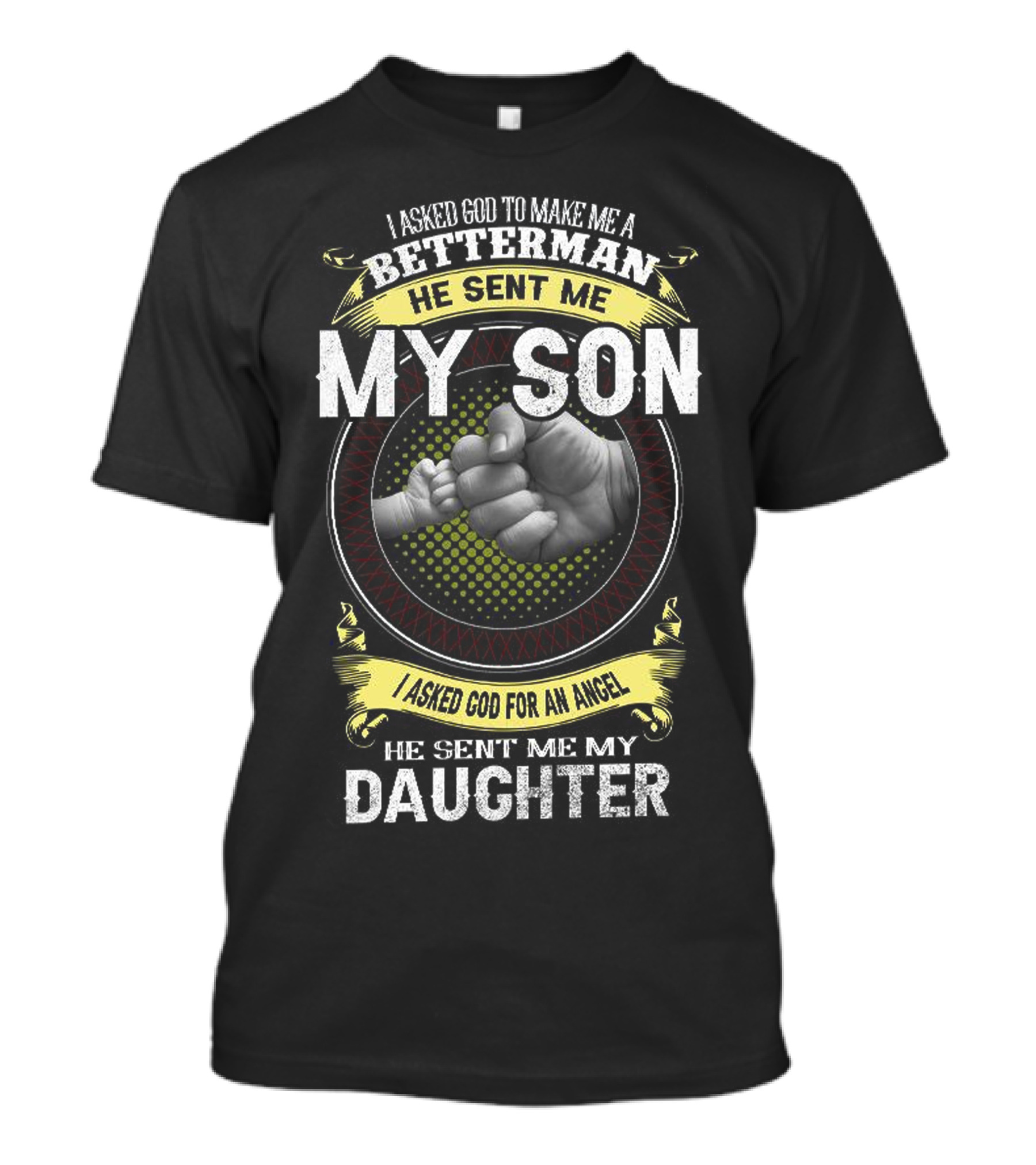 I Asked God To Make Me A Betterman He Sent Me My Son And Daughter T-Shirt
