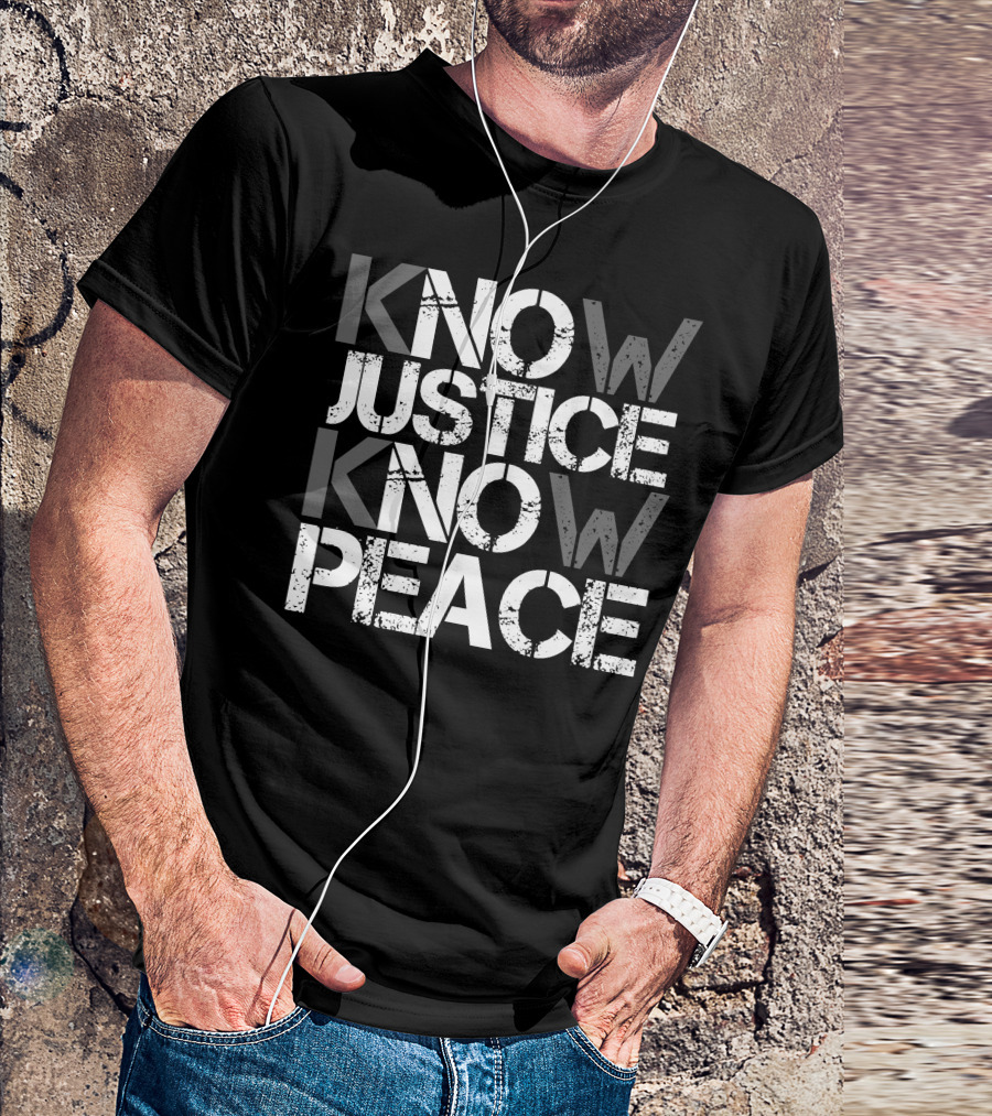 Know Justice Know Peace T-Shirt