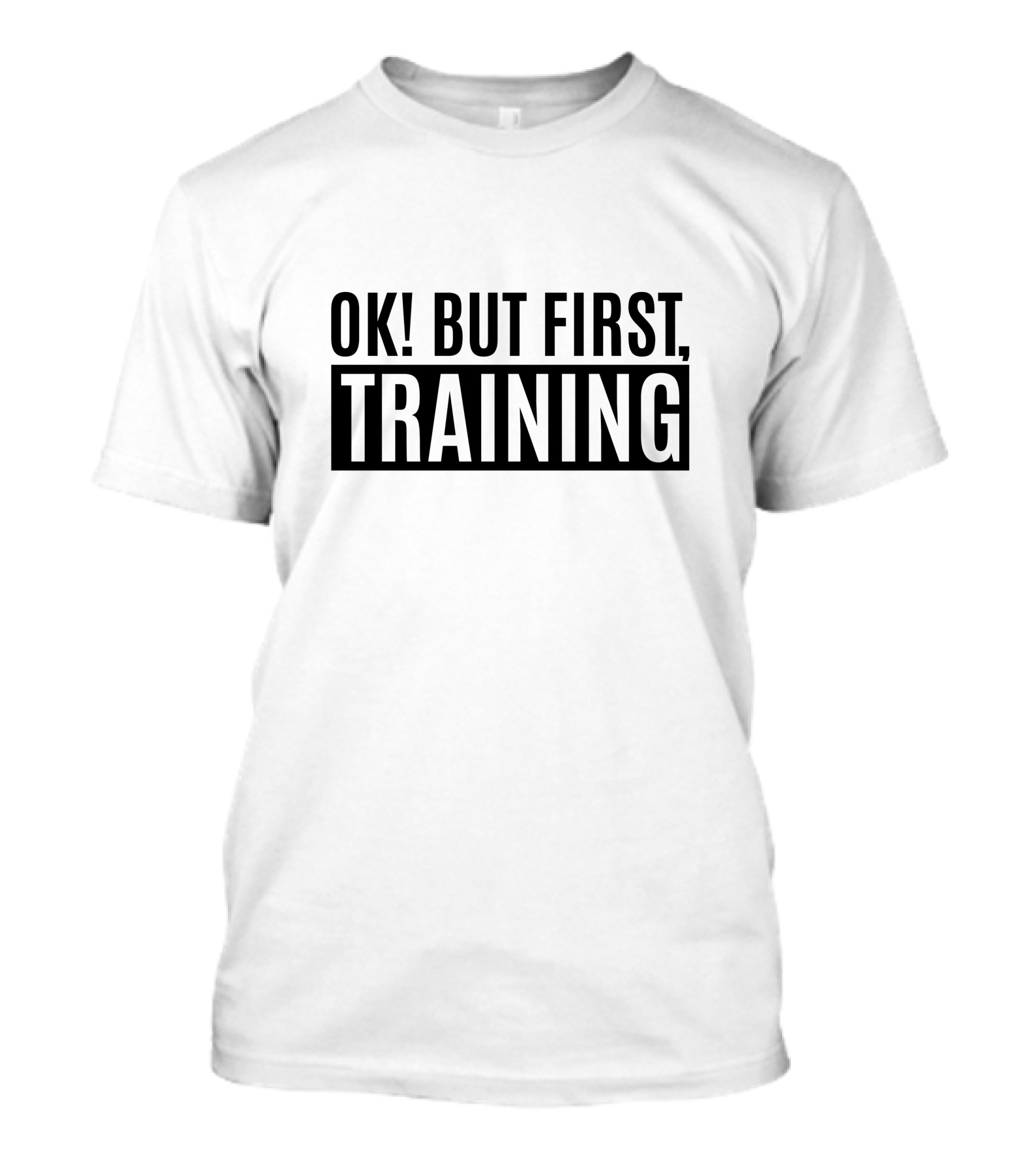 OK But First Training Fitness Motivation T-Shirt