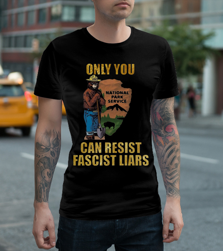 Only You Can Resist Fascist Liars National Park Service T-Shirt