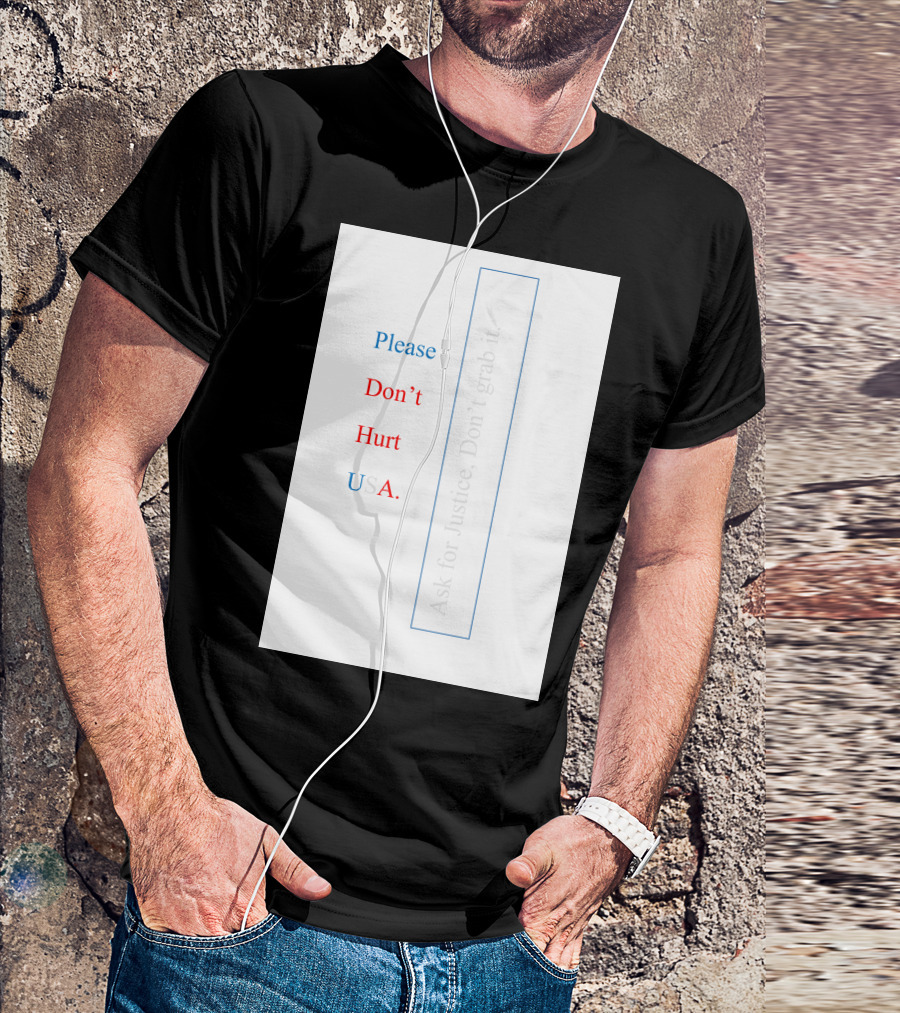 Please Don’t Hurt USA Ask For Justice T-Shirt
