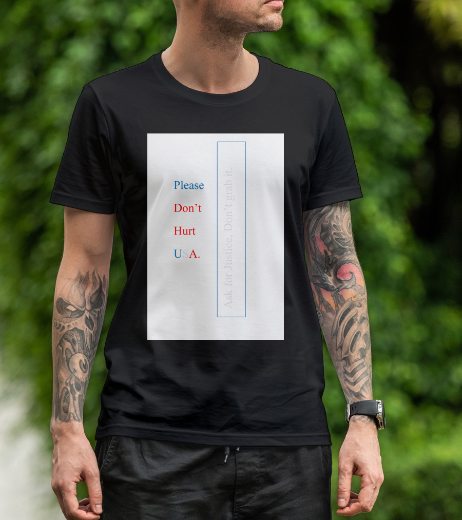 Please Don’t Hurt USA Ask For Justice T-Shirt