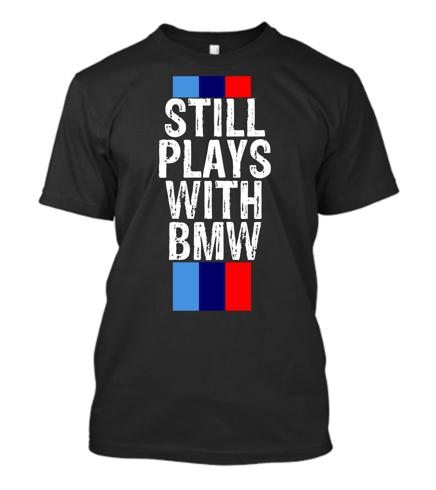 STILL PLAYS WITH BMW T-Shirt