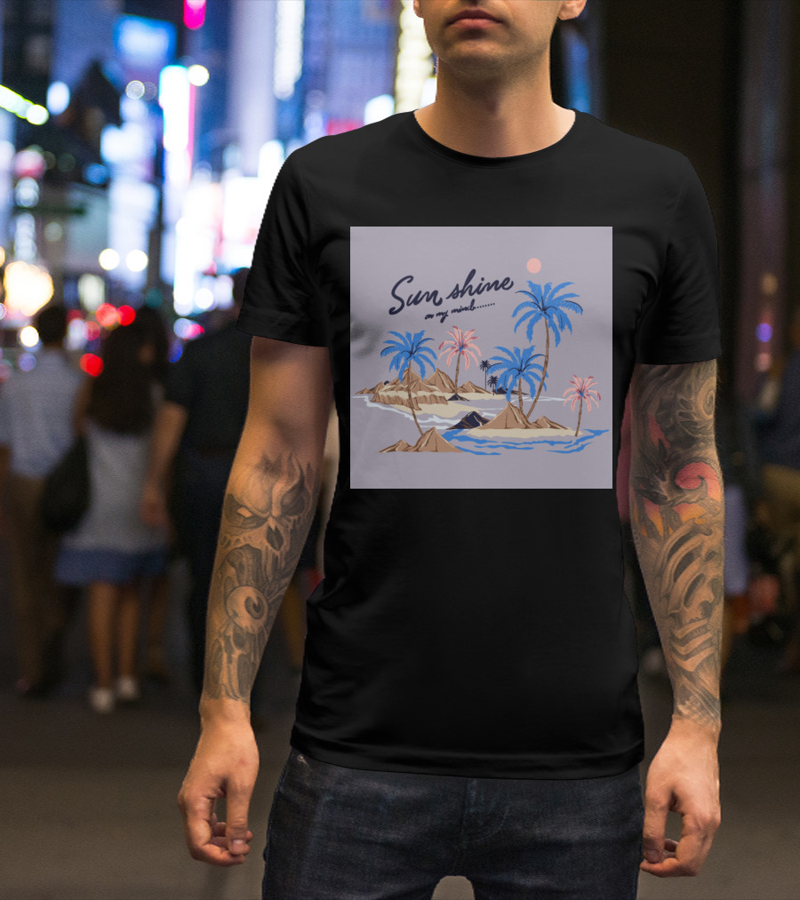 Sun Shine On My Mind Island Palm Trees T-Shirt