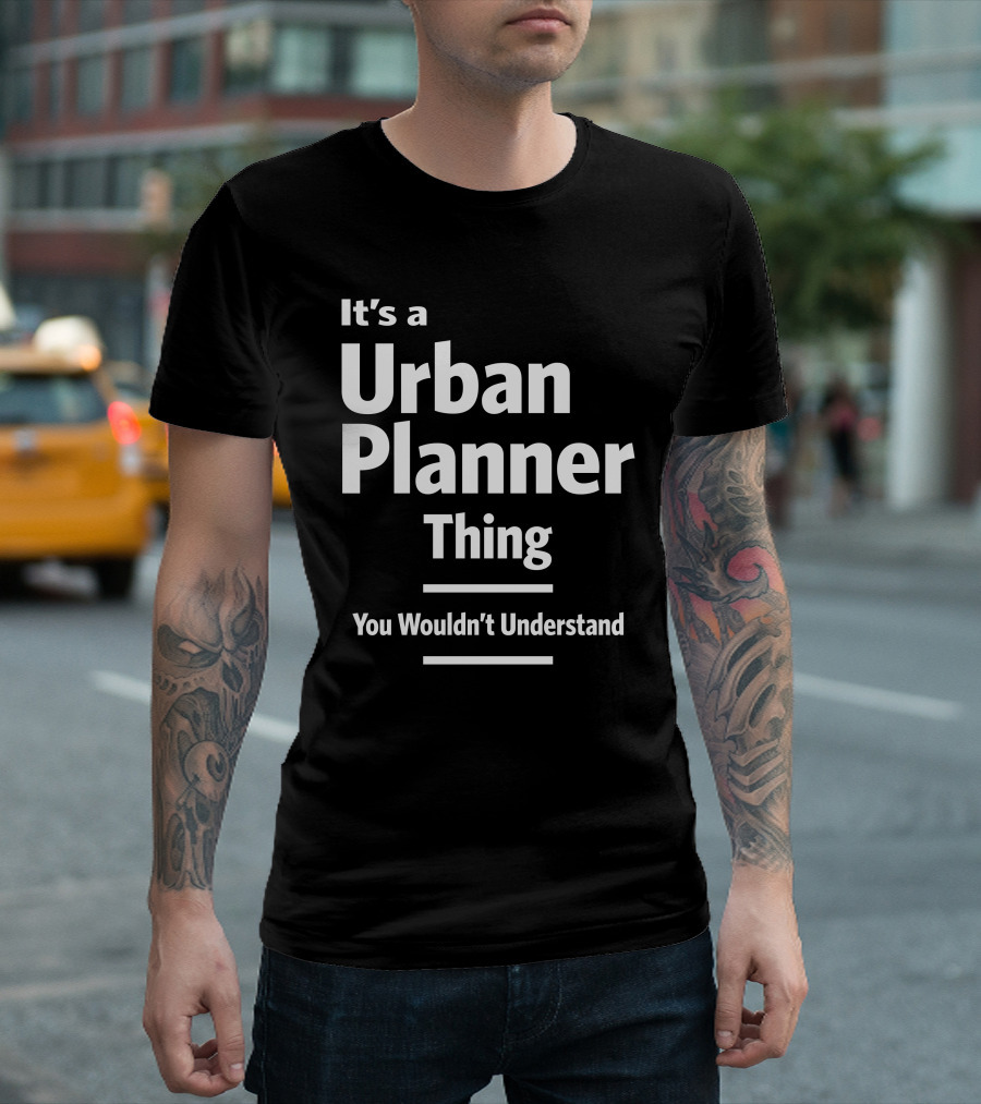 It's A Urban Planner Thing You Wouldn't Understand T-Shirt