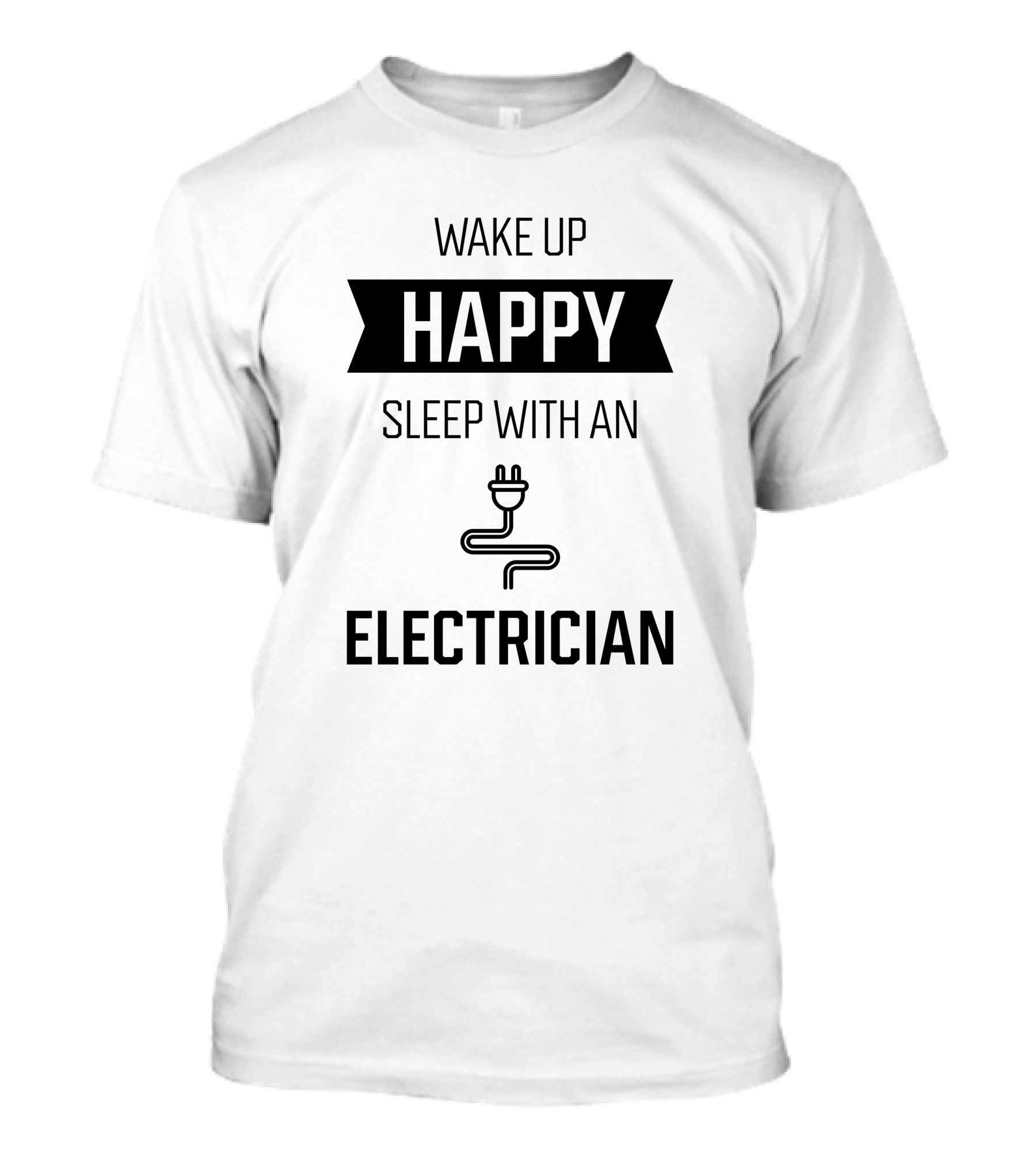 Wake Up Happy Sleep With An Electrician Plug Icon Humor T-Shirt