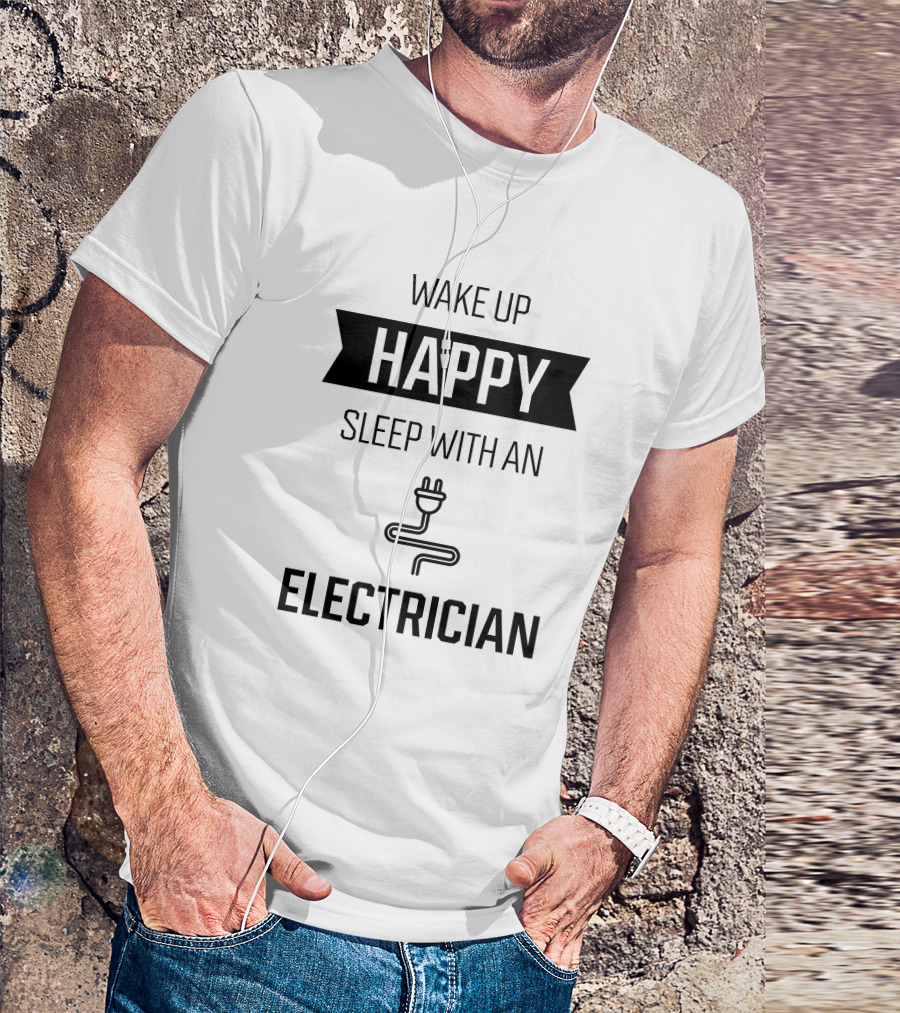 Wake Up Happy Sleep With An Electrician Plug Icon Humor T-Shirt