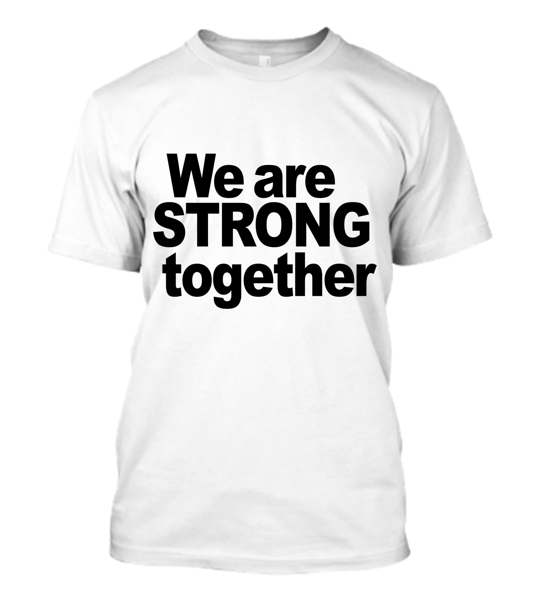 We Are Strong Together Unity Empowerment Message T-Shirt