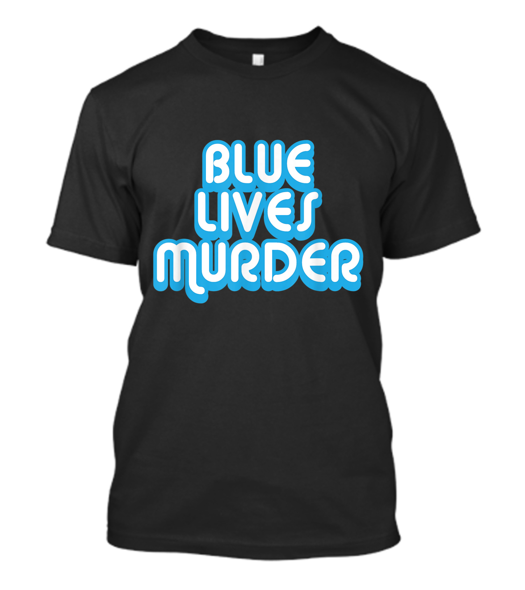 Blue Lives Murder T-Shirt