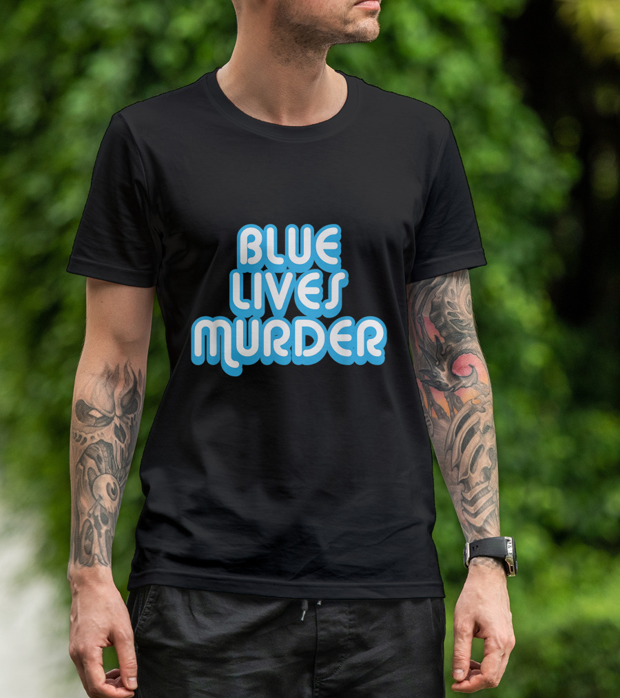 Blue Lives Murder T-Shirt