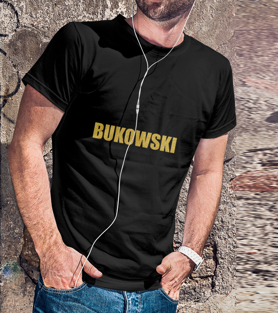 Bukowski Bukowski Bukowski Heinrich Karl Bukowski Gold Text T-Shirt