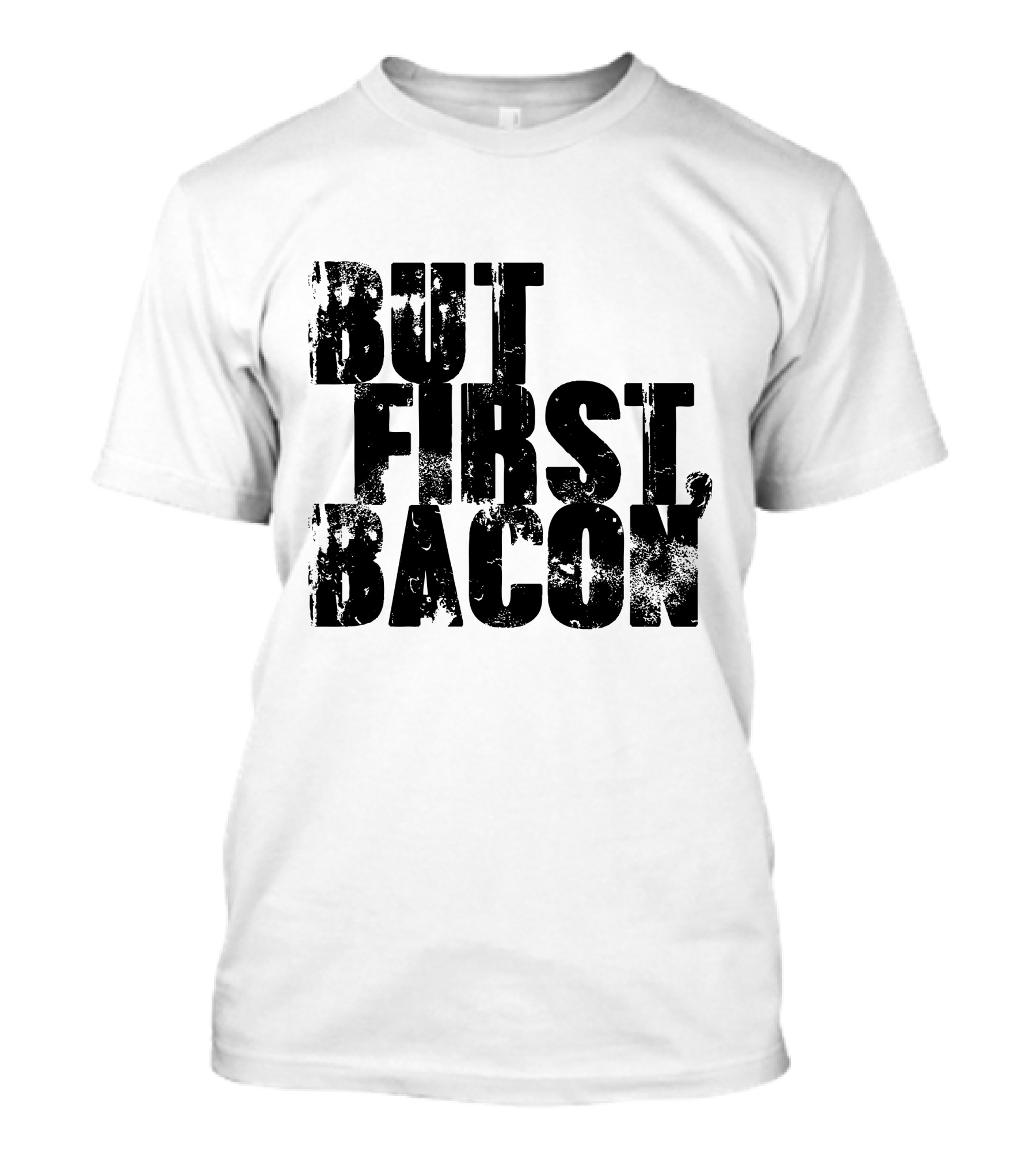 But First Bacon T-Shirt