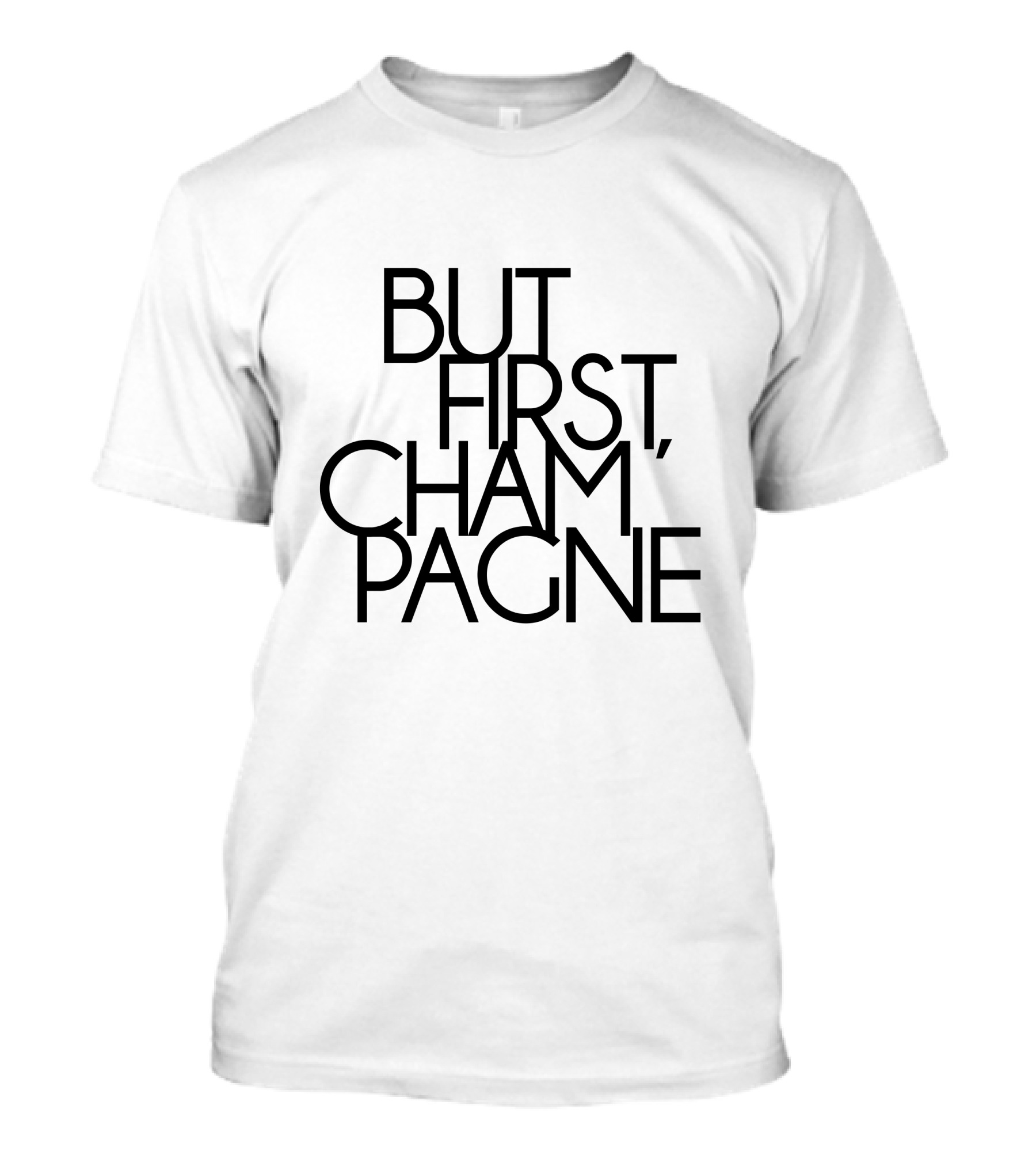 BUT FIRST, CHAM'PAGNE T-Shirt