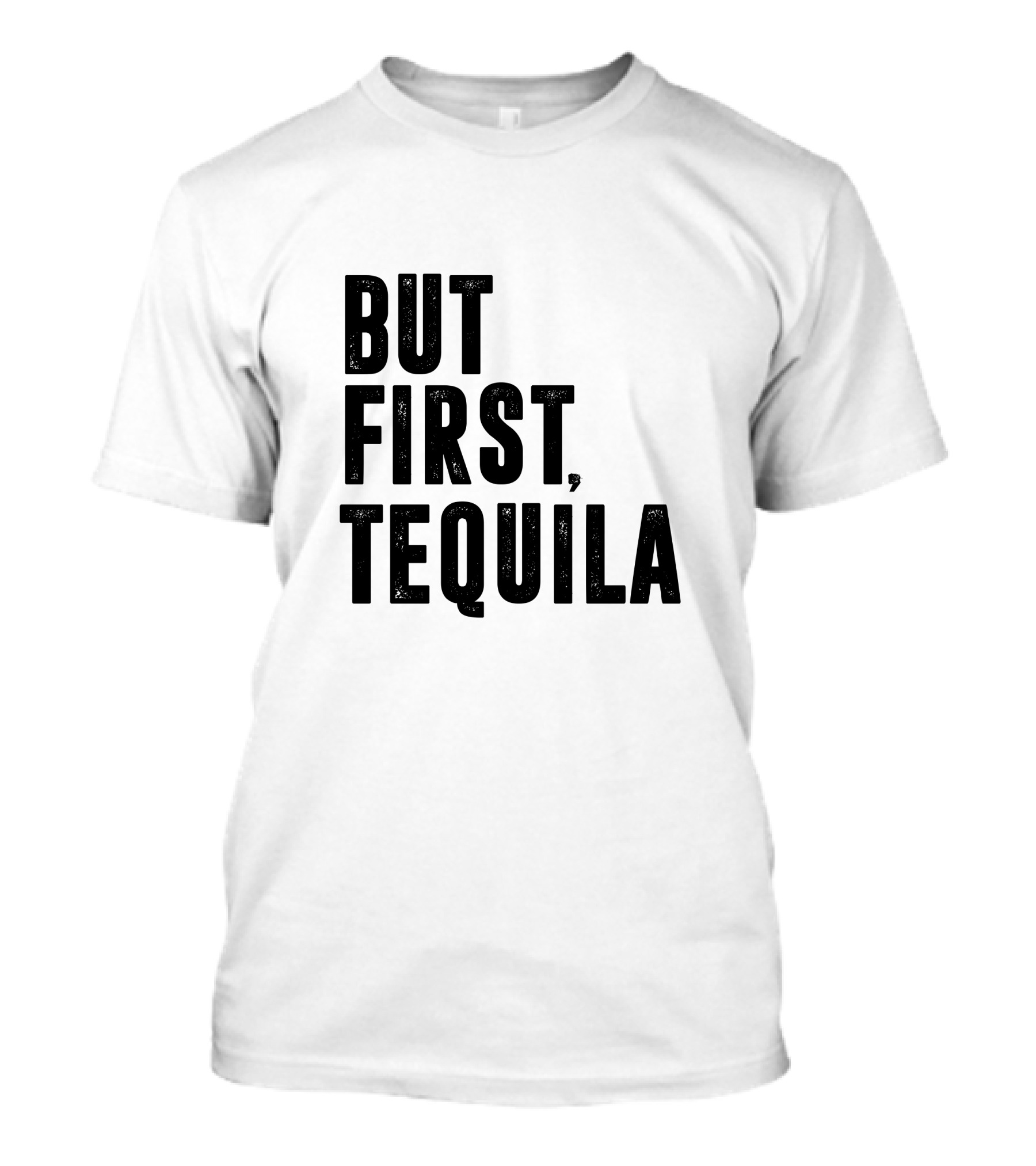 But First Tequila Bold Motivational T-Shirt