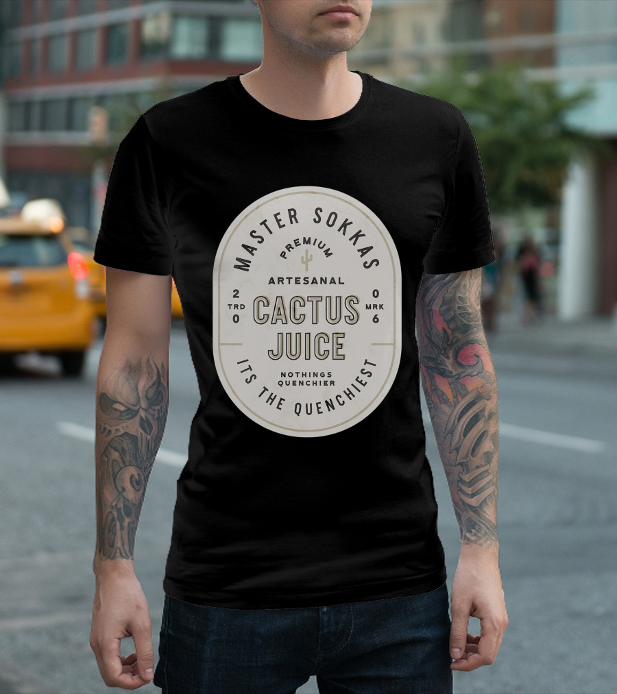 Master Sokka's Premium Artesanal Cactus Juice It's the Quenchiest T-Shirt