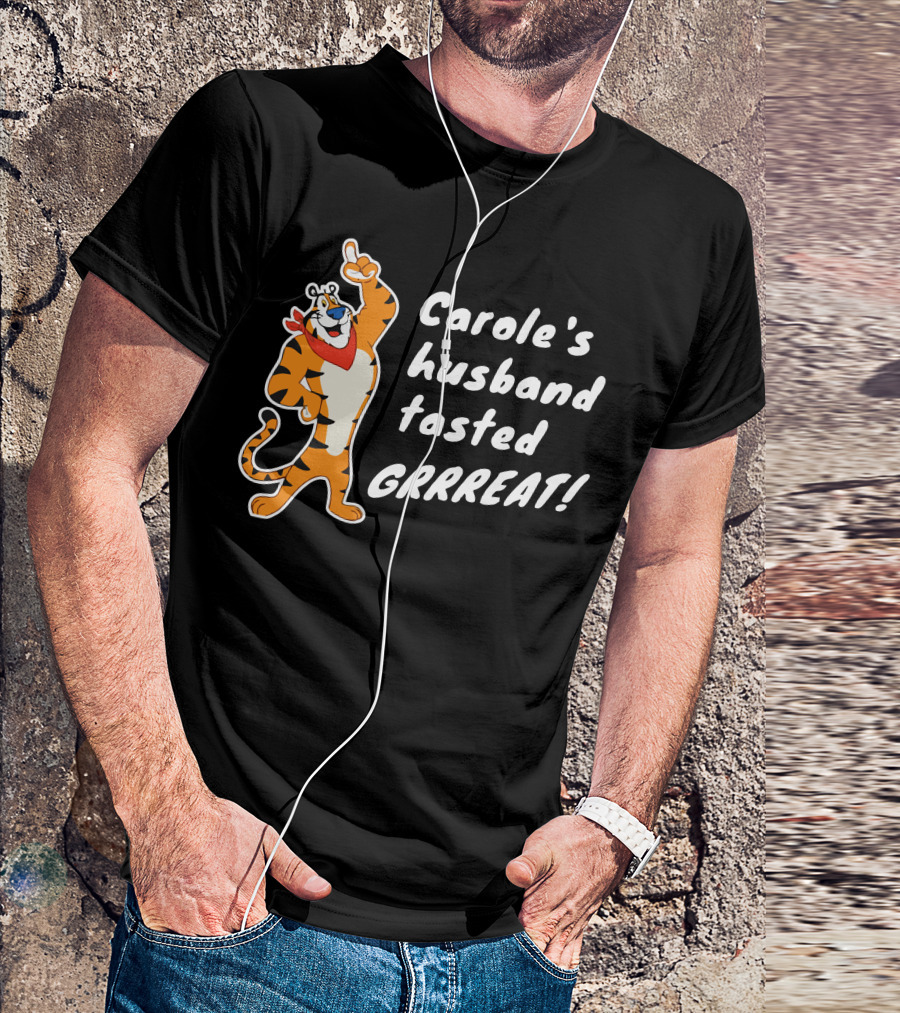 Carole's Husband Tasted GRRREAT Tiger Character T-Shirt