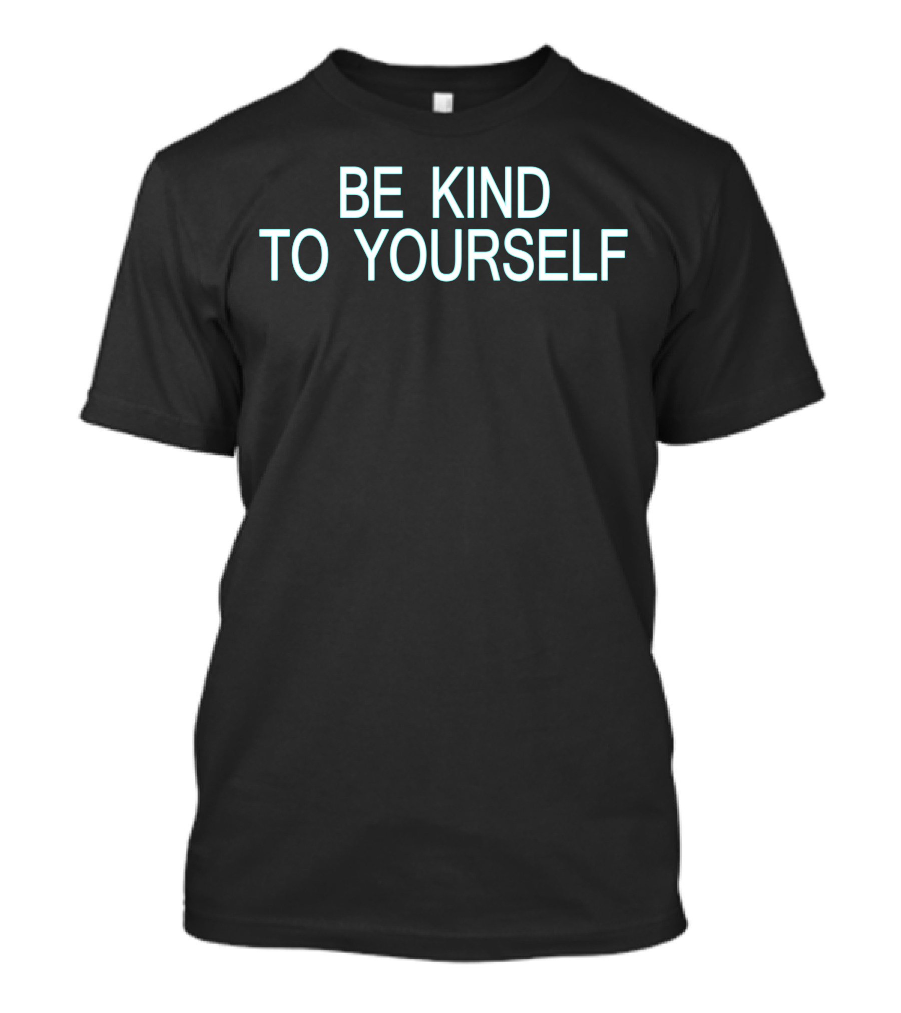 Be Kind To Yourself Mindfulness Motivational Message T-Shirt