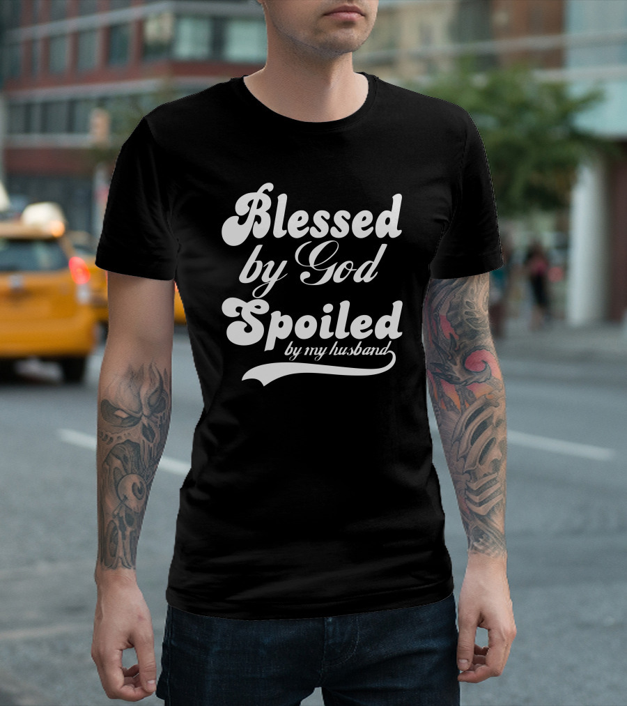 Blessed By God Spoiled By My Husband T-Shirt