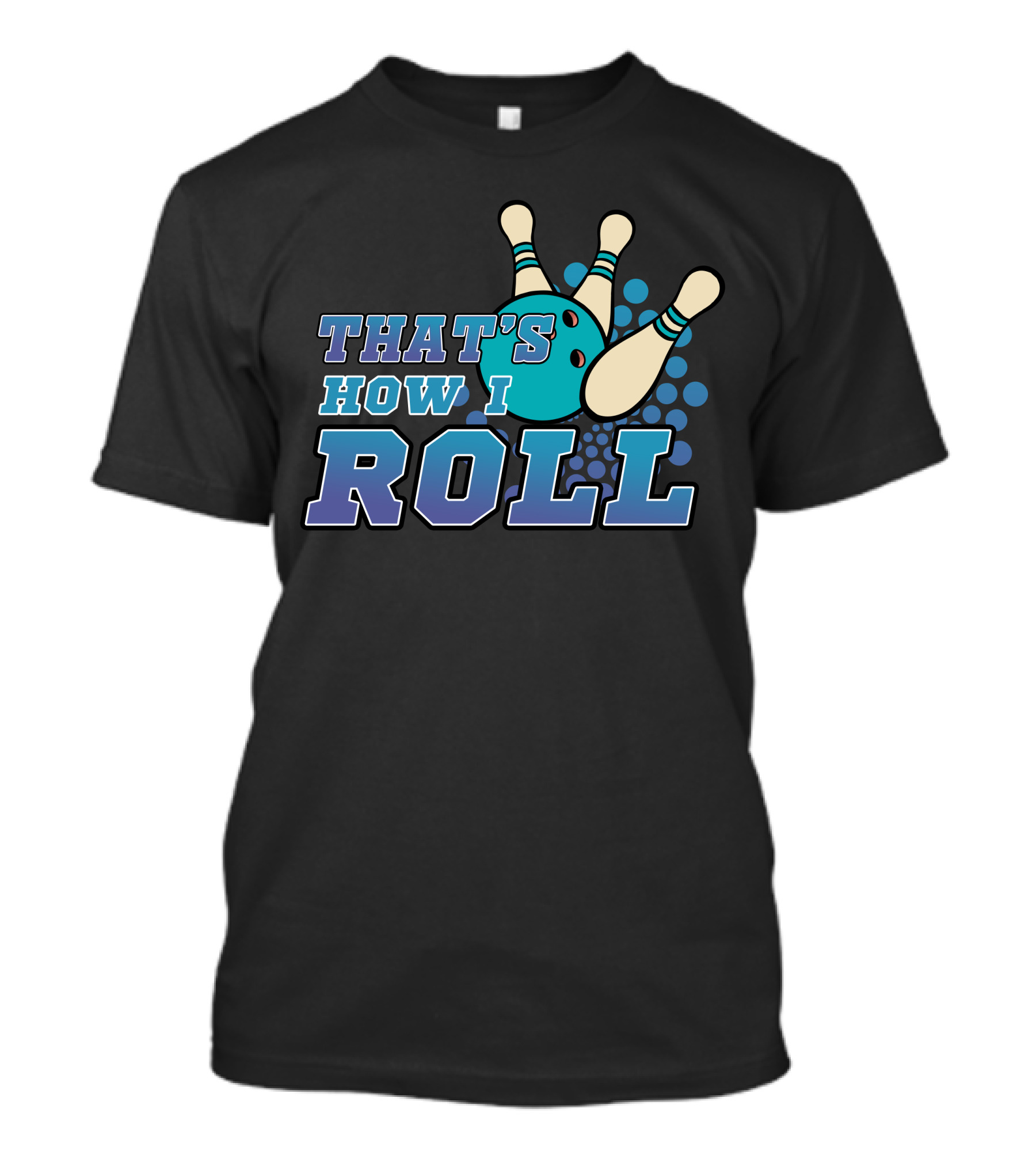 THAT'S HOW I ROLL Bowling Pins And Ball T-Shirt