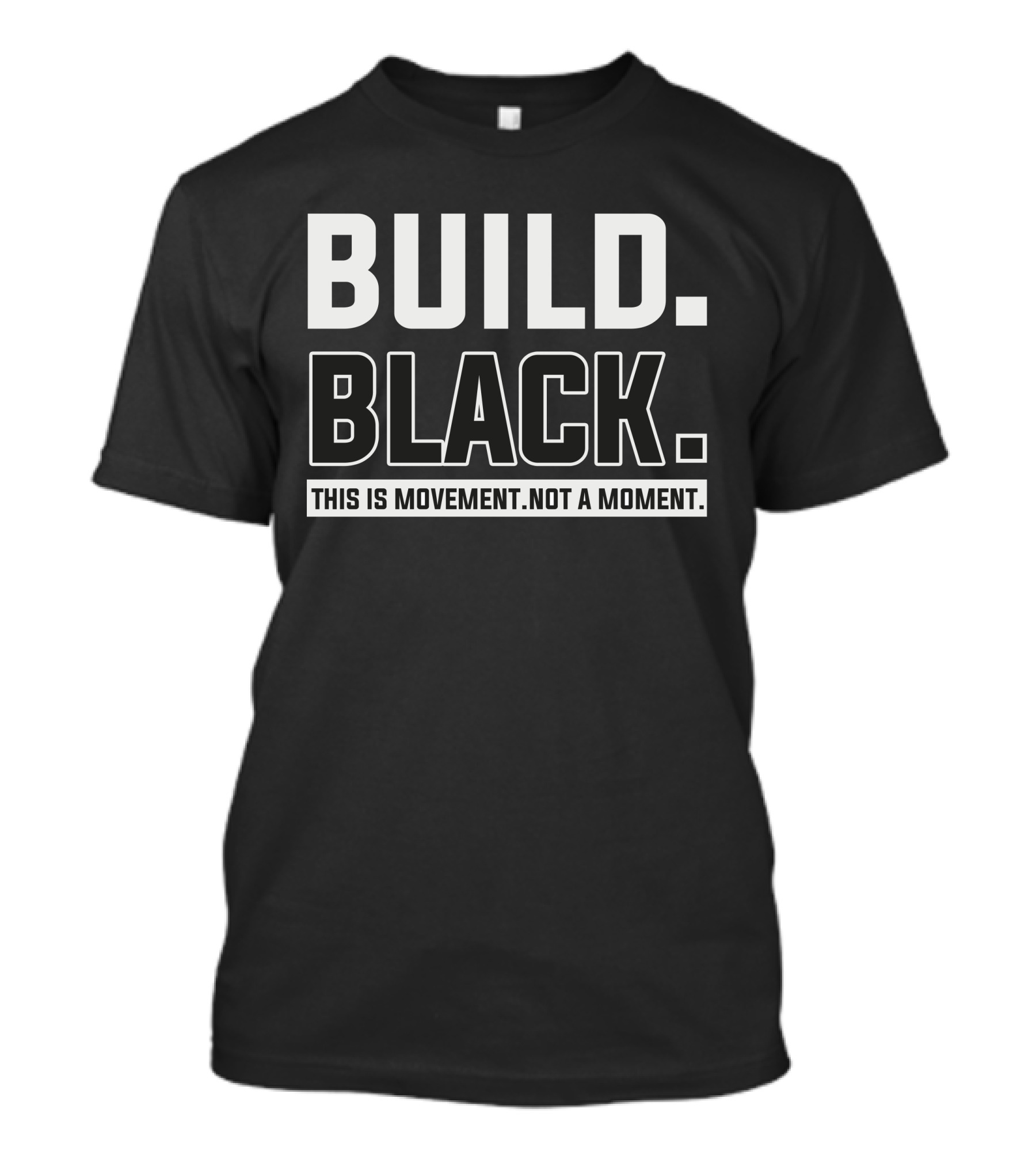 BUILD BLACK THIS IS MOVEMENT NOT A MOMENT T-Shirt