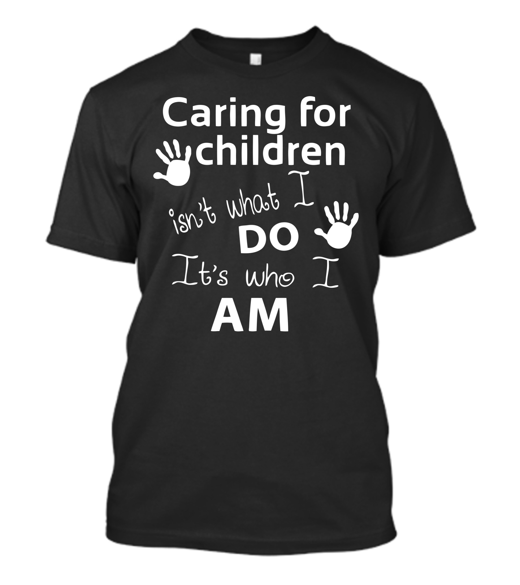 Caring For Children Isn't What I Do It's Who I Am T-Shirt